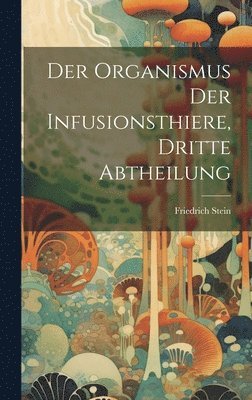 bokomslag Der Organismus der Infusionsthiere, Dritte Abtheilung