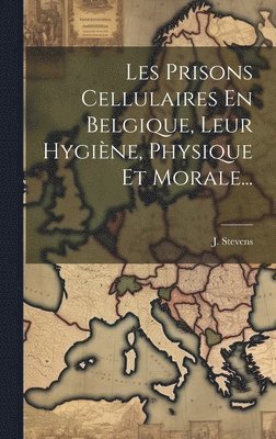 bokomslag Les Prisons Cellulaires En Belgique, Leur Hygine, Physique Et Morale...