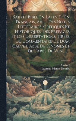 Laurent-Étienne Rondet, Calmet - Sainte Bible En Latin Et En Français, Avec Des Notes Littéraires, Critiques Et Historiques, Des Préfaces Et Des Dissertations, Tirées Du Commentaire De Dom Calvet, Abbé De Sénones Et De L'abbé De Vence..., Inbunden