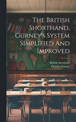 The British Shorthand, Gurney's System Simplified And Improved 1