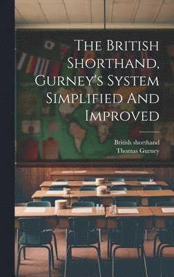 British Shorthand, Thomas Gurney, British shorthand - British Shorthand, Gurney's System Simplified And Improved, Inbunden