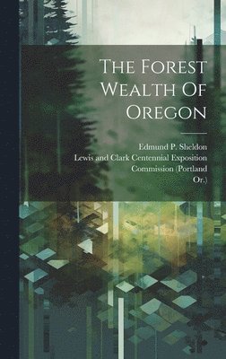 bokomslag The Forest Wealth Of Oregon
