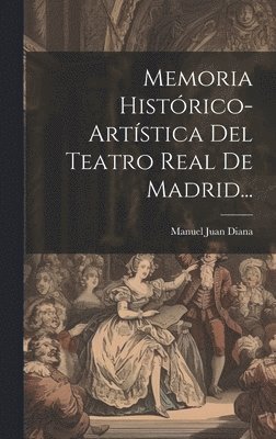 Memoria Histrico-artstica Del Teatro Real De Madrid... 1