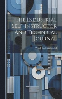 bokomslag The Industrial Self-instructor And Technical Journal