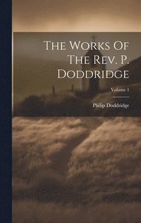 bokomslag The Works Of The Rev. P. Doddridge; Volume 1