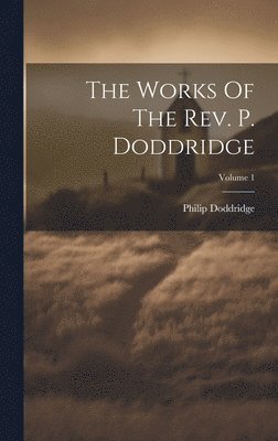 bokomslag The Works Of The Rev. P. Doddridge; Volume 1