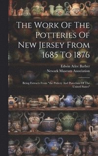 bokomslag Work Of The Potteries Of New Jersey From 1685 To 1876