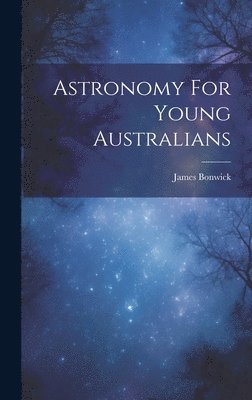 bokomslag Astronomy For Young Australians