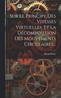 bokomslag Sur Le Principe Des Vitesses Virtuelles, Et La Dcomposition Des Mouvements Circulaires...