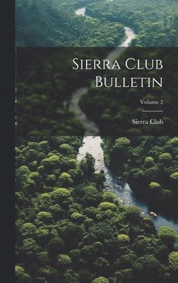 Sierra Club Bulletin; Volume 2 1