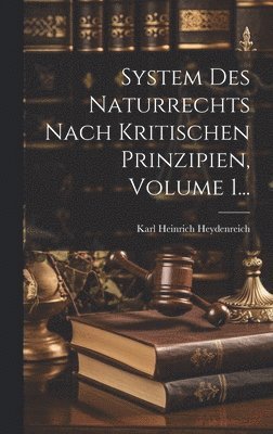 bokomslag System Des Naturrechts Nach Kritischen Prinzipien, Volume 1...