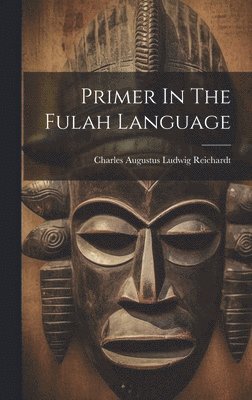 Charles Augustus Ludwig Reichardt - Primer In The Fulah Language, Inbunden