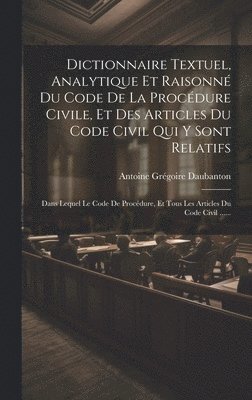 bokomslag Dictionnaire Textuel, Analytique Et Raisonn Du Code De La Procdure Civile, Et Des Articles Du Code Civil Qui Y Sont Relatifs