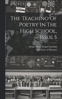 bokomslag The Teaching Of Poetry In The High School, Issue 5