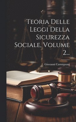 Teoria Delle Leggi Della Sicurezza Sociale, Volume 2... 1