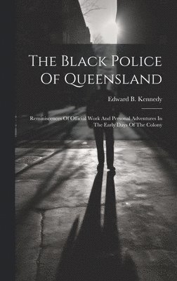 bokomslag The Black Police Of Queensland