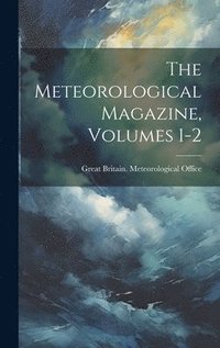 bokomslag The Meteorological Magazine, Volumes 1-2
