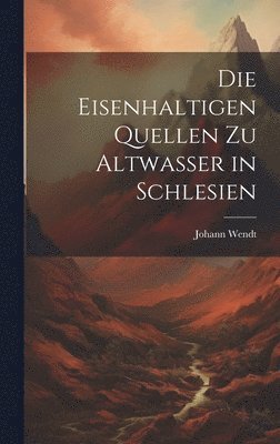 Die Eisenhaltigen Quellen zu Altwasser in Schlesien 1