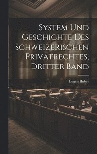 bokomslag System und Geschichte des Schweizerischen Privatrechtes, dritter Band