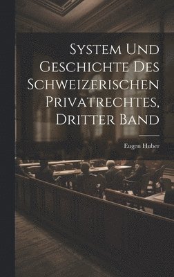System und Geschichte des Schweizerischen Privatrechtes, dritter Band
