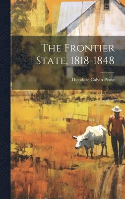 The Frontier State, 1818-1848 1