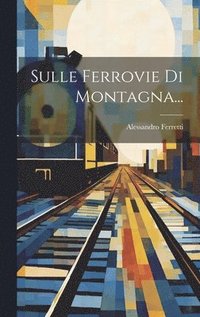 bokomslag Sulle Ferrovie Di Montagna...