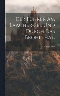 bokomslag Der Fhrer am Laacher-See und durch das Brohlthal.