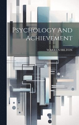 Warren Hilton - Psychology And Achievement, Inbunden