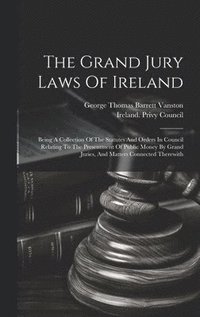 bokomslag The Grand Jury Laws Of Ireland