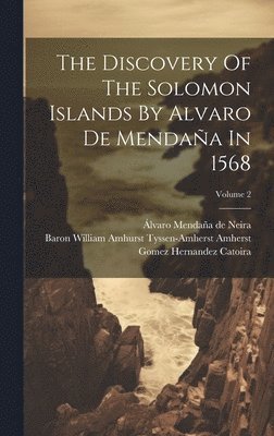 The Discovery Of The Solomon Islands By Alvaro De Mendaa In 1568; Volume 2 1