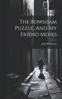 bokomslag The Bowsham Puzzle, And My Friend Moses