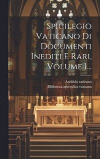 bokomslag Spicilegio Vaticano Di Documenti Inediti E Rari, Volume 1...