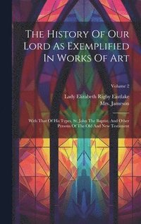 bokomslag History Of Our Lord As Exemplified In Works Of Art