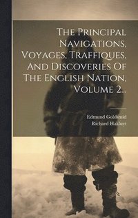 bokomslag The Principal Navigations, Voyages, Traffiques, And Discoveries Of The English Nation, Volume 2...