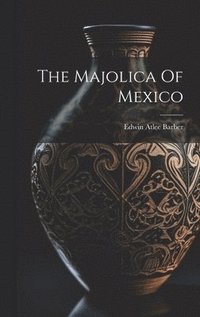 bokomslag The Majolica Of Mexico