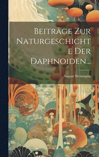 bokomslag Beitrge Zur Naturgeschichte Der Daphnoiden...