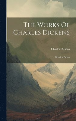 bokomslag The Works Of Charles Dickens ...