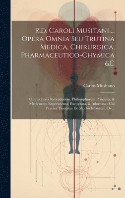 bokomslag R.d. Caroli Musitani ... Opera Omnia Seu Trutina Medica, Chirurgica, Pharmaceutico-chymica &c