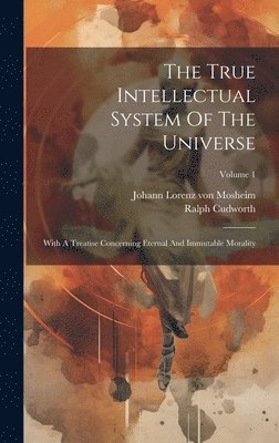 bokomslag The True Intellectual System Of The Universe: With A Treatise Concerning Eternal And Immutable Morality; Volume 1