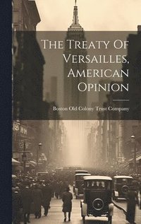 bokomslag The Treaty Of Versailles, American Opinion