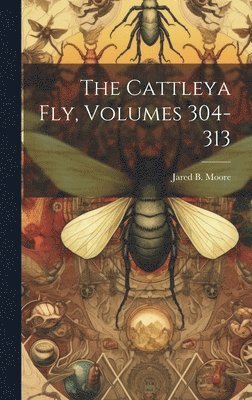 The Cattleya Fly, Volumes 304-313 1