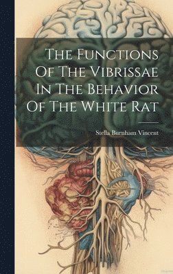 bokomslag The Functions Of The Vibrissae In The Behavior Of The White Rat