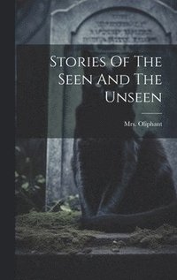 bokomslag Stories Of The Seen And The Unseen