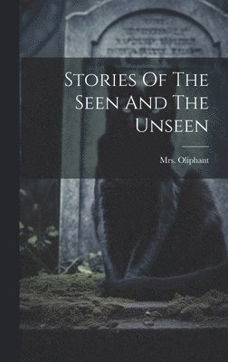 bokomslag Stories Of The Seen And The Unseen