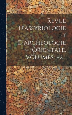 Revue D'assyriologie Et D'archologie Orientale, Volumes 1-2... 1