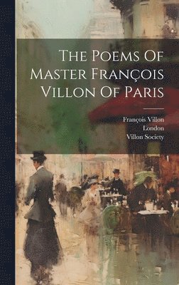 François Villon, Villon Society, London - Poems Of Master François Villon Of Paris, Inbunden