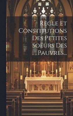 bokomslag Rgle Et Constitutions Des Petites Soeurs Des Pauvres...