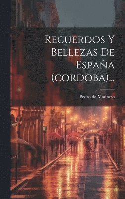 Pedro De Madrazo - Recuerdos Y Bellezas De España (cordoba)..., Inbunden
