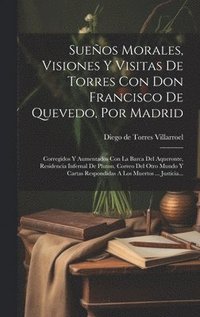 bokomslag Sueos Morales, Visiones Y Visitas De Torres Con Don Francisco De Quevedo, Por Madrid