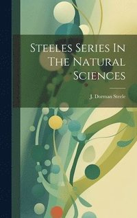 bokomslag Steeles Series In The Natural Sciences